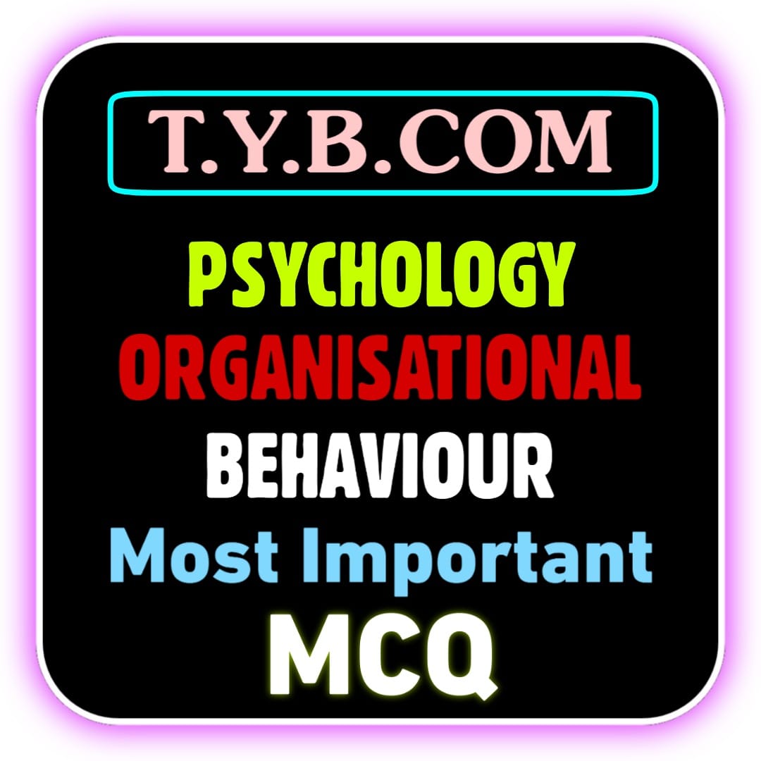 PSYCHOLOGY ORGANISATIONAL BEHAVIOUR T.Y.B.COM MCQ PDF