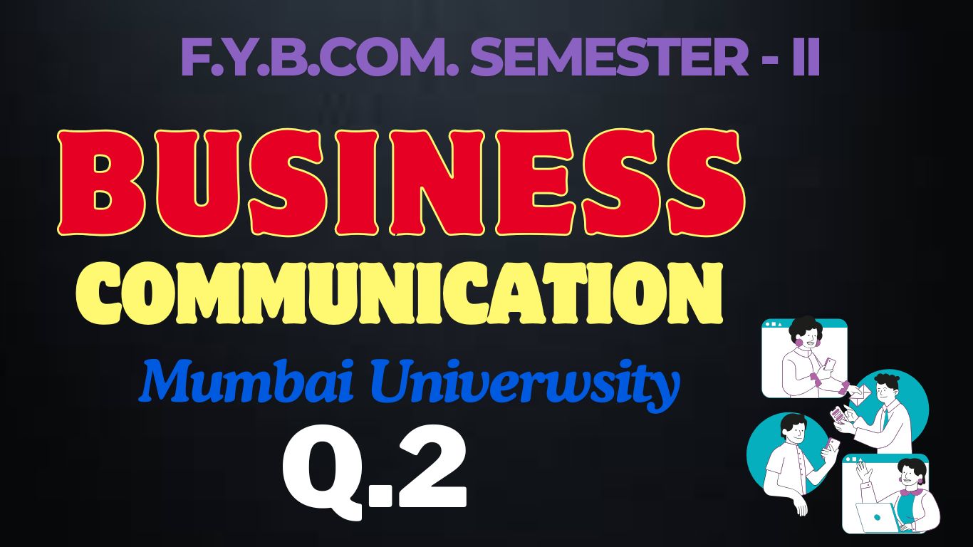 F.Y.B.COM. SEMESTER – II BUSINESS COMMUNICATION, Q – 2